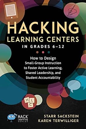 hacking learning centers in grades 6 12 how to design small group instruction to foster active learning