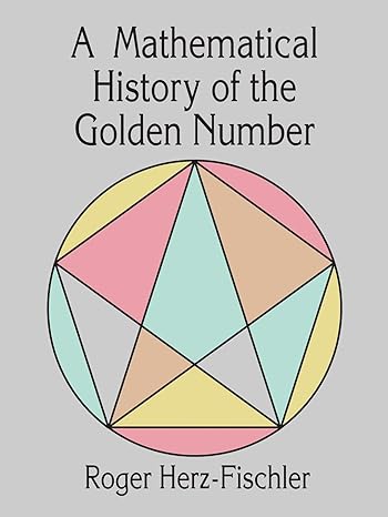 a mathematical history of the golden number unabridged edition roger herz-fischler 0486400077, 978-0486400075