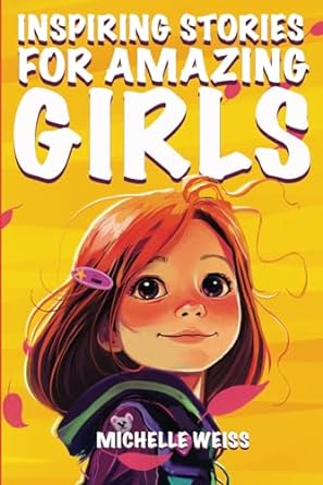 inspiring stories for amazing girls a motivational and empowering book about courage perseverance problem