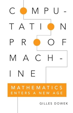 computation proof machine mathematics enters a new age new edition gilles dowek ,pierre guillot ,marion roman