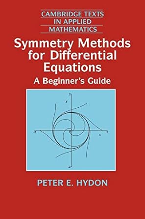 symmetry methods for differential equations a beginner s guide 1st edition peter e. hydon 0521497868,