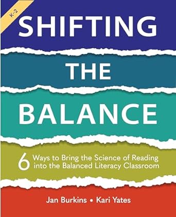 shifting the balance 6 ways to bring the science of reading into the balanced literacy classroom 1st edition