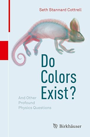 do colors exist and other profound physics questions 1st edition seth stannard cottrell 3319643606,