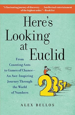 here s looking at euclid from counting ants to games of chance an awe inspiring journey through the world of