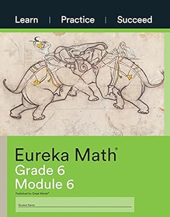 eureka math learn practice succeed grade 6 module 6 c 2015 9781640549692 1640549692 1st edition great minds