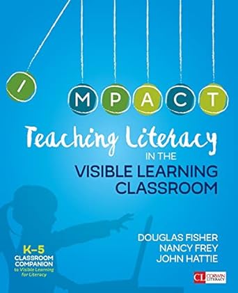 teaching literacy in the visible learning classroom grades k 5 1st edition douglas fisher ,nancy frey ,john