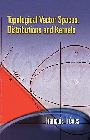 topological vector spaces distributions and kernels 1st edition francois treves 0486453529, 978-0486453521