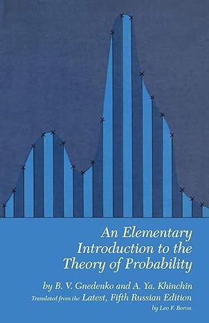 an elementary introduction to the theory of probability 1st edition b. v. gnedenko ,a. ya. khinchin 0486601552