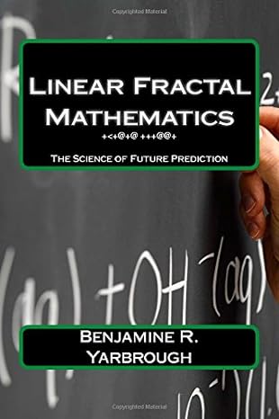 predicting the future using linear fractal mathematics the art and science of looking ahead one moment at a