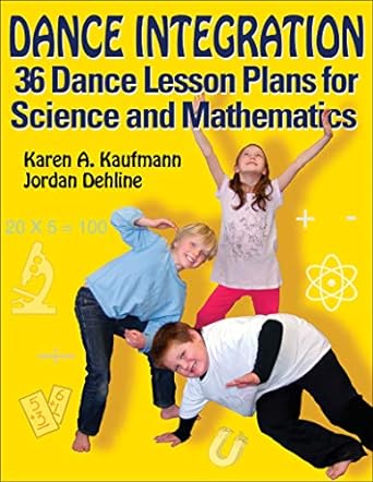 dance integration 36 dance lesson plans for science and mathematics 1st edition karen a. kaufmann ,jordan