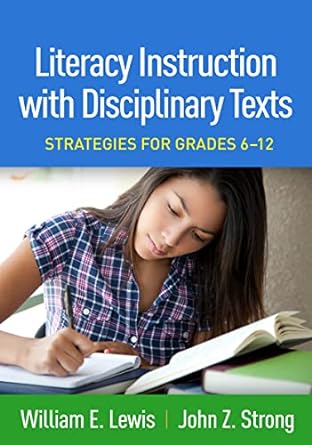 literacy instruction with disciplinary texts strategies for grades 6 12 1st edition william e lewis ,john z