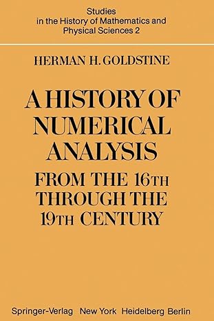 a history of numerical analysis from the th through the 19th century 1st edition h. h. goldstine 1468494740,