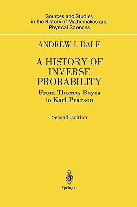 a history of inverse probability from thomas bayes to karl pearson 1st edition andrew i. dale 1461264472,