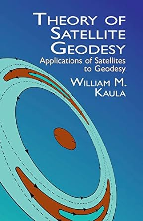 theory of satellite geodesy applications of satellites to geodesy 1st edition william m. kaula 0486414655,