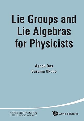 lie groups and lie algebras for physicists 1st edition ashok das ,susumu okubo 9814616907, 978-9814616904