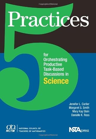 5 practices for orchestrating task based discussions in science 1st edition jennifer cartier ,margaret schwan