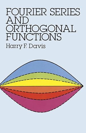 fourier series and orthogonal functions 1st edition harry f. davis 0486659739, 978-0486659732