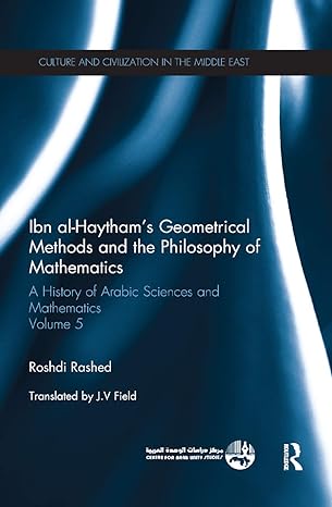 ibn al haytham s geometrical methods and the philosophy of mathematics a history of arabic sciences and