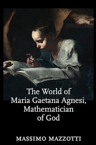 the world of maria gaetana agnesi mathematician of god 1st edition massimo mazzotti 1421425157, 978-1421425153