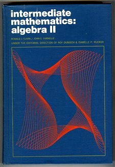 intermediate mathematics algebra ii 1st edition ronald j. clark ,john e. yarnelle 0471945536, 978-0471945536