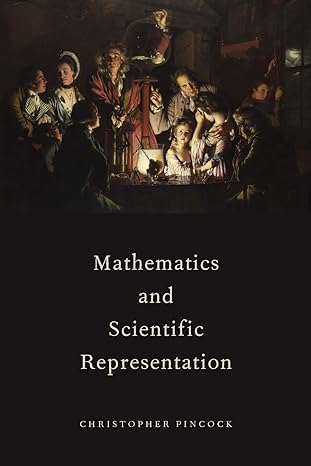 mathematics and scientific representation 1st edition christopher pincock 0190201398, 978-0190201395