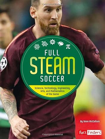 full steam soccer science technology engineering arts and mathematics of the game 1st edition sean mccollum