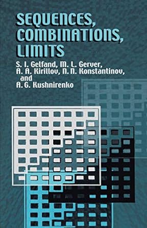 sequences combinations limits 1st edition s. i. gelfand ,m. l. gerver ,a. a. kirillov ,n. n. konstantinov