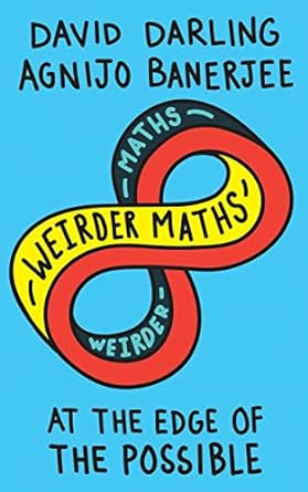 weirder maths at the edge of the possible 1st edition david darling ,agnijo banerjee 1786075083,