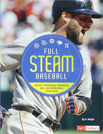 full steam baseball science technology engineering arts and mathematics of the game 1st edition n helget