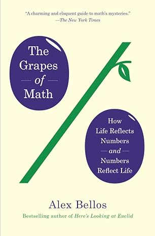 the grapes of math how life reflects numbers and numbers reflect life 1st edition alex bellos 1451640110,