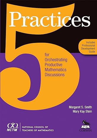 5 practices for orchestrating productive mathematics discussions nctm 1st edition margaret schwan smith mary