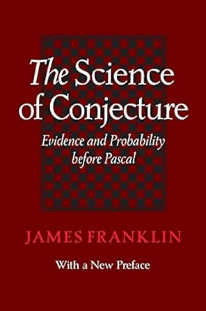 the science of conjecture evidence and probability before pascal 1st edition james franklin 1421418800