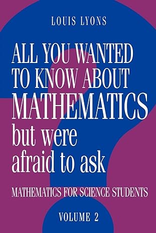 all you wanted to know about mathematics but were afraid to ask mathematics for science students volume 2 1st