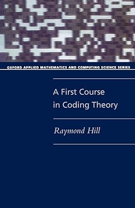 a first course in coding theory 1st edition raymond hill 0198538030, 978-0198538035