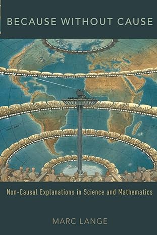 because without cause non casual explanations in science and mathematics 1st edition marc lange 0197508677,