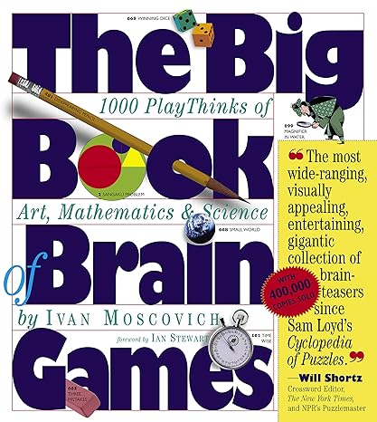 the big book of brain games 1 000 playthinks of art mathematics and science 1st edition ivan moscovich ,ian