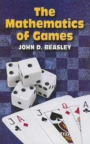 the mathematics of games text is free of markings edition john d. beasley 0486449769, 978-0486449760