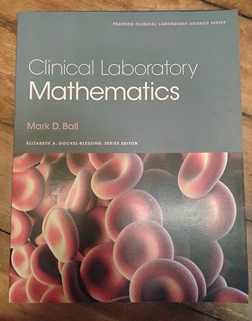 clinical laboratory mathematics 1st edition mark ball 0132344378, 978-0132344371