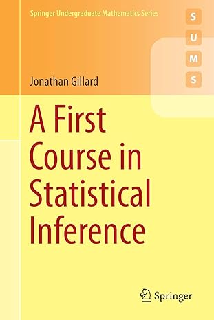 a first course in statistical inference 1st edition jonathan gillard 303039560x, 978-3030395605