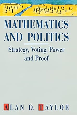 mathematics and politics strategy voting power and proof 1st edition alan d. taylor 0387943919, 978-0387943916