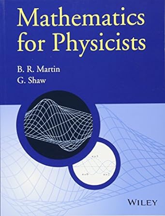 mathematics for physicists 1st edition brian r. martin ,graham shaw 0470660228, 978-0470660225