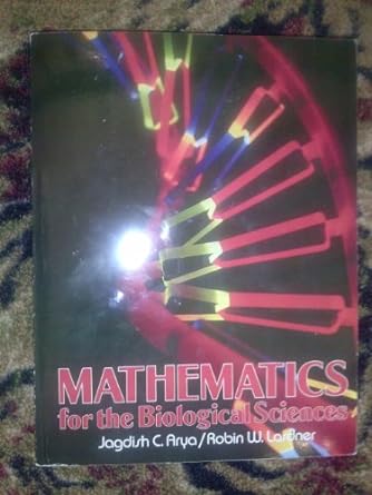 mathematics for the biological sciences 1st edition jagdish c. arya ,robin w. lardner 0135624398,