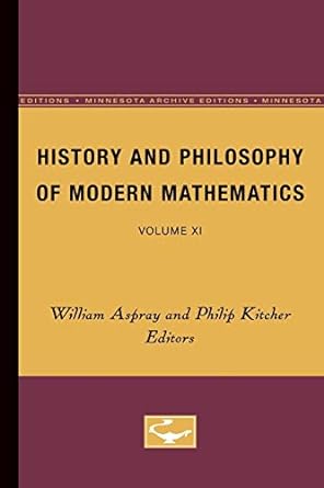 history and philosophy of modern mathematics volume xi minnesota archive edition william aspray and philip