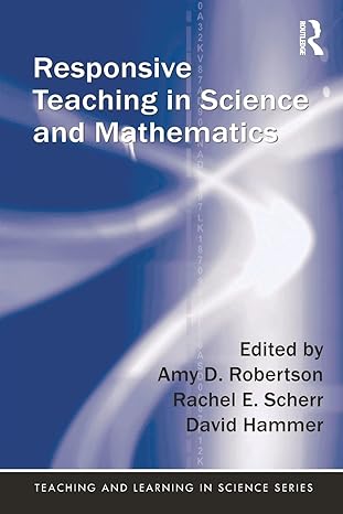 responsive teaching in science and mathematics 1st edition amy d. robertson ,rachel scherr ,david hammer