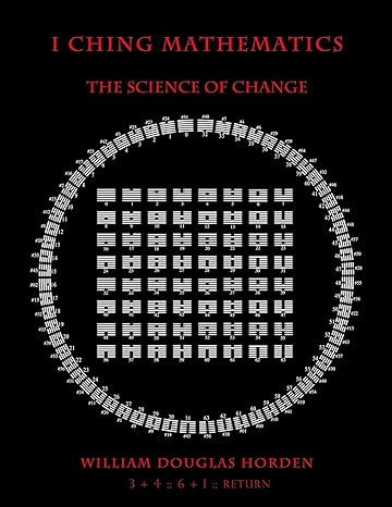 i ching mathematics the science of change 1st edition william douglas horden 1499587104, 978-1499587104