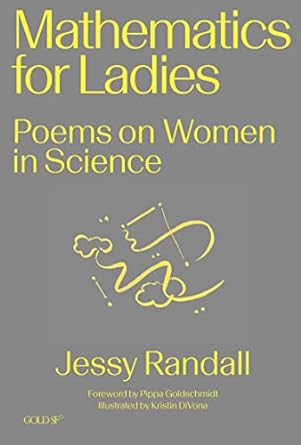 mathematics for ladies poems on women in science 1st edition jessy randall ,kristin divona ,pippa goldschmidt