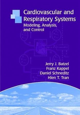 cardiovascular and respiratory systems modeling analysis and control 1st edition jerry j. batzel ,franz