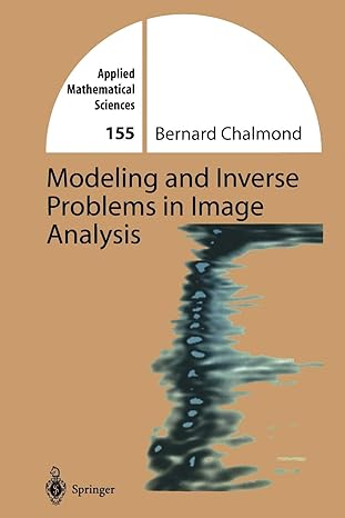 modeling and inverse problems in imaging analysis 1st edition bernard chalmond, kari a. foster 1441930493,