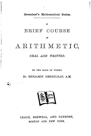 a brief course in arithmetic oral and written 1st edition benjamin greenleaf 1522811974, 978-1522811978