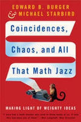 coincidences chaos and all that math jazz making light of weighty ideas 1st edition edward b. burger, michael